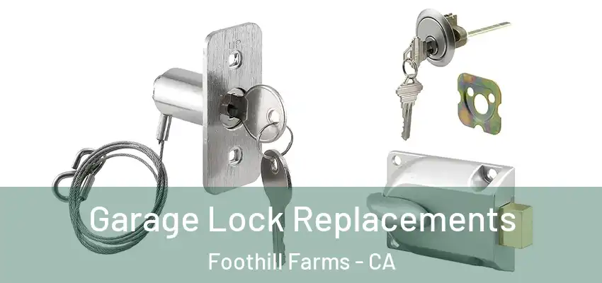  Garage Lock Replacements Foothill Farms - CA