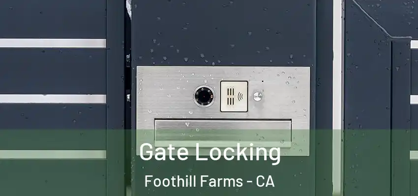  Gate Locking Foothill Farms - CA