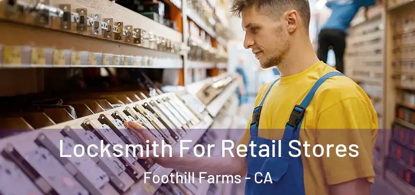  Locksmith For Retail Stores Foothill Farms - CA