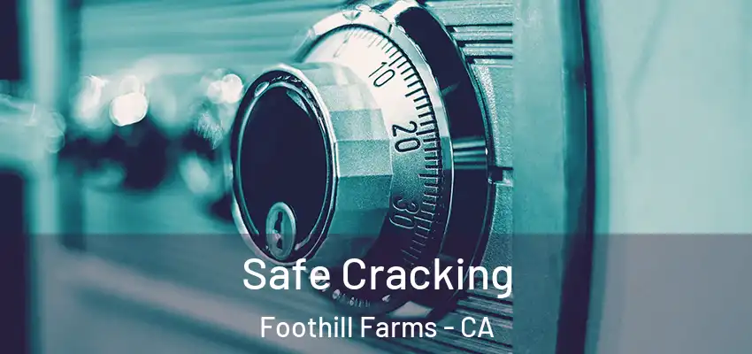  Safe Cracking Foothill Farms - CA